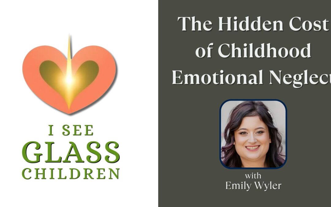 The Hidden Cost of Childhood Emotional Neglect with Emily Wyler